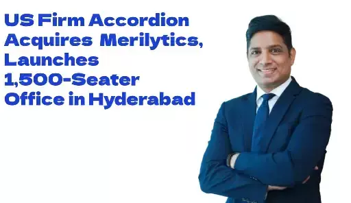 US Company Accordion Buys Merilytics and Opens 1,500-Seater Office in Hyderabad